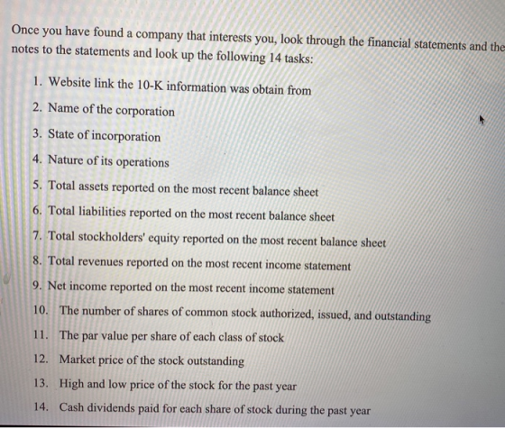 Once you have found a company that interests you, look through the financial statements and the notes to the statements and l