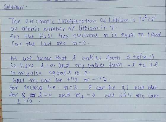 Solution! - The electronic configuration of Lithium is 18225 as atomic number of lithium is 3. for the first two electrons n
