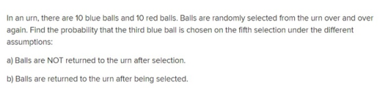 In an urn, there are 10 blue balls and 10 red balls. Balls are randomly selected from the urn over and over again. Find the p