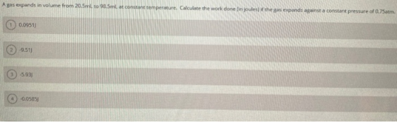 A gas expands in volume from 20.5m, to 98.5mt constant temperature. Calculate the work done in joules if the expands against