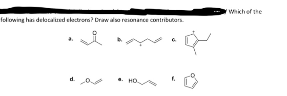 Which of the following has delocalized electrons? Draw also resonance contributors. domici C. d. a . HON AT