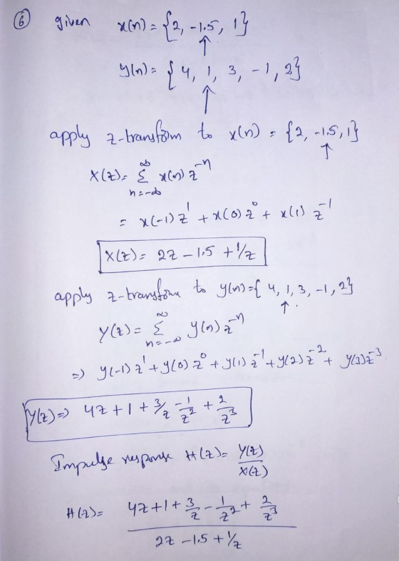 { 2, -1,5, 1} a an Y(2) = { yon 6 given anla In) = {4, 1, 3,-1, 2} apply z-transform to x(n) = {2, -1.5, 13 X (E)= { am z = x