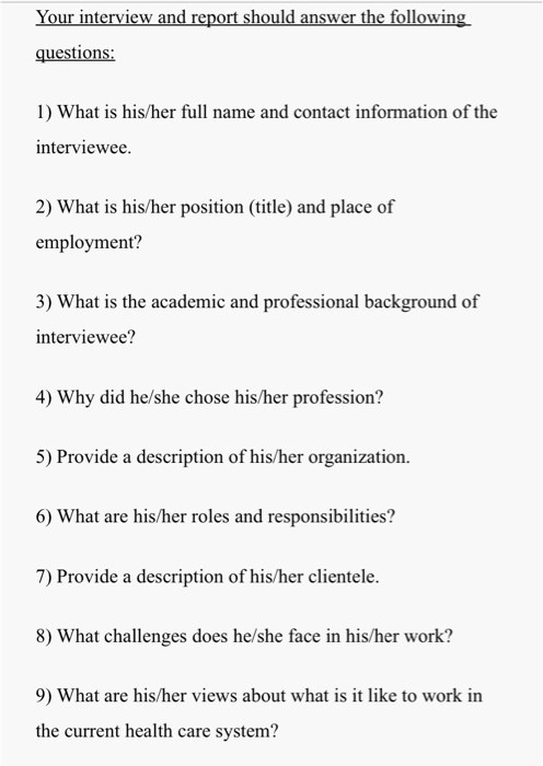 Your interview and report should answer the following questions: 1) What is his/her full name and contact information of the