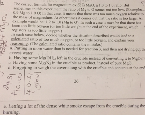 Senast Mao The correct formula for magnesium oxide is MgO, a 1.0 to 1.0 ratio. But sometimes in this experiment the ratio of