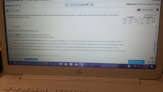 HY Score: 50.61%, 5.57 of 11 pts 8 of 11 (8 complete) Score: 0.67 of 1 pt Question Help * 11.3.15-T A researcher wanted to de