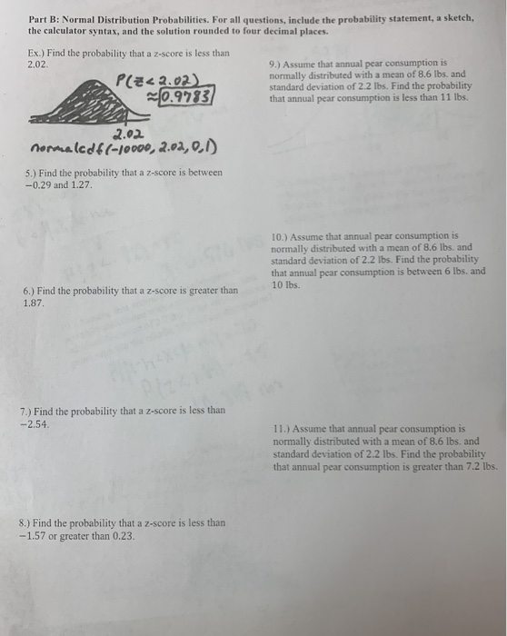 Part B: Normal Distribution Probabilities. For all questions, include the probability statement, a sketch, the calculator syn