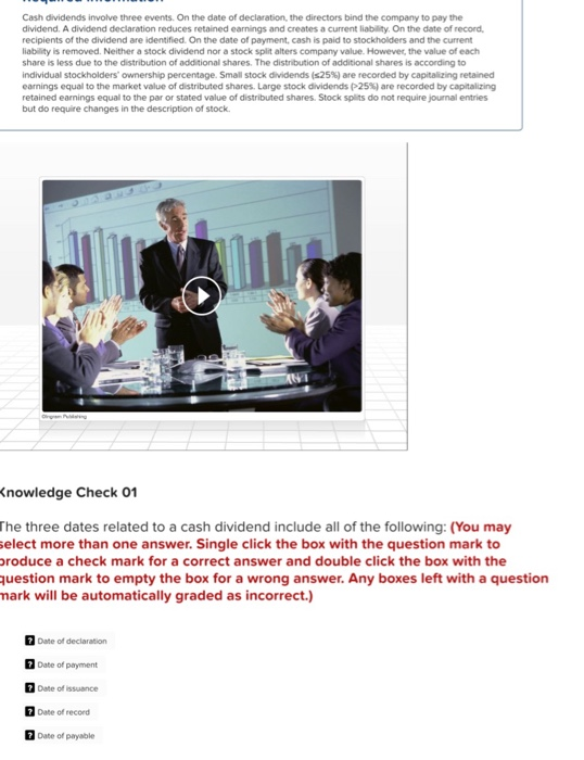 Cash dividends involve three events. On the date of declaration, the directors bind the company to pay the dividend. A divide