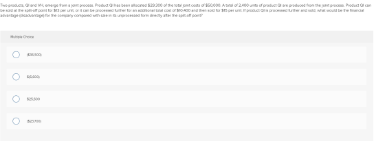Two products, QI and VH, emerge from a joint process. Product Ql has been allocated $29,300 of the total joint costs of $50,0