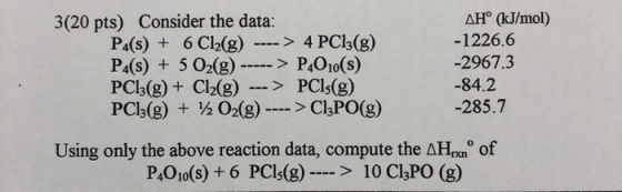 3(20 pts) Consider the data: P4(s) + 6 Cl2(g) ----> 4 PC13(g) P4(s) + 5 O2(g) -----> P4010(s) PC13(g) + Cl2(g) ---> PCls(g) P