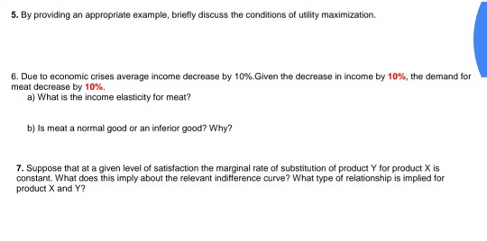 5. By providing an appropriate example, briefly discuss the conditions of utility maximization 6. Due to economic crises aver