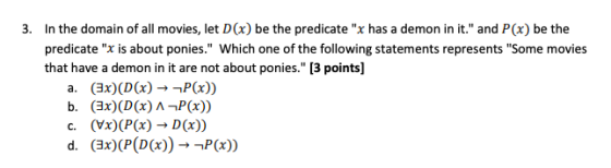 3. In the domain of all movies, let D(x) be the predicate x has a demon in it. and P(x) be the predicate x is about ponies