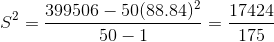 S^2 = \frac{399506-50(88.84)^2}{50-1}=\frac{17424}{175}