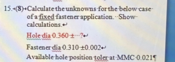 15.-(8) Calculate the unknowns for the below case of a fixed fastener application. --Show- calculations. Hole dia 0.360+ Fast