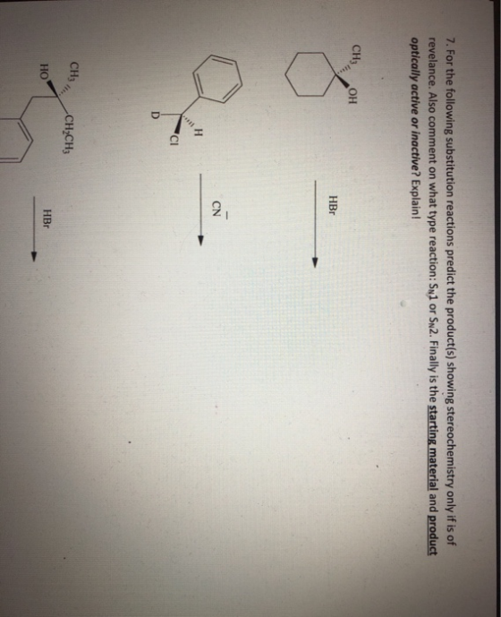 7. For the following substitution reactions predict the product(s) showing stereochemistry only if is of revelance. Also comm