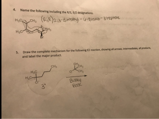 4. Name the following including the R/S, E/Z designations. H3 CH₂ (RIE) 2; 3-dimethyl-66-Bromo-3 reptere WOH H₂C 5. Draw the