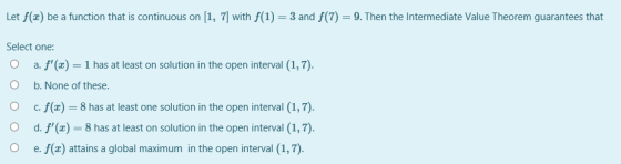 Let f(2) be a function that is continuous on 1, 7] with f(1) =3 and f(7) = 9. Then the Intermediate Value Theorem guarantees