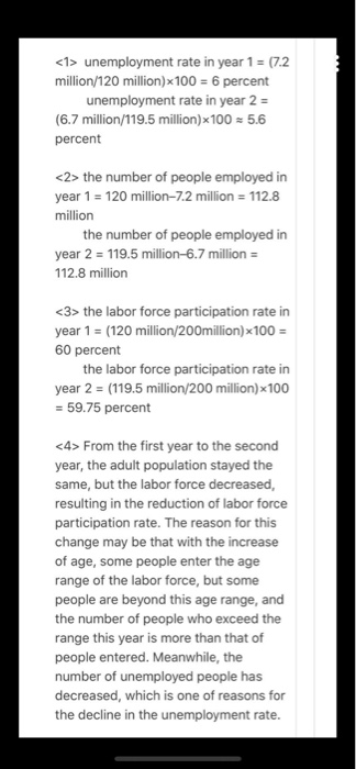 <1> unemployment rate in year 1 = 17.2 million/120 million)*100 = 6 percent unemployment rate in year 2 = (6.7 million/119.5