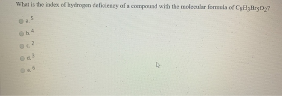 What is the index of hydrogen deficiency of a compound with the molecular formula of CgH3Br5O2? on w N les
