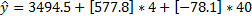 * = 3494.5+ [577.8] *4+ [-78.1] * 40