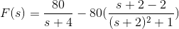 F(s)=\frac{80}{s+4}-80(\frac{s+2-2}{(s+2)^{2}+1})