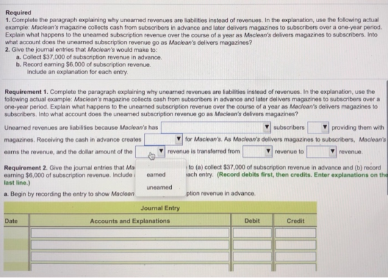Required 1. Complete the paragraph explaining why unearned revenues are liabilities instead of revenues. In the explanation,