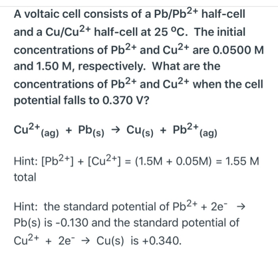 A voltaic cell consists of a Pb/Pb2+ half-cell and a Cu/Cu2+ half-cell at 25 °C. The initial concentrations of Pb2+ and Cu2+