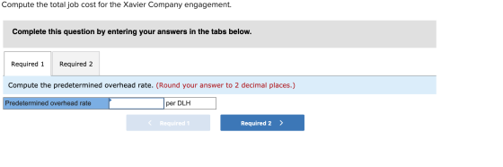 Compute the total job cost for the Xavier Company engagement. Complete this question by entering your answers in the tabs bel