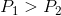 P_1>P_2