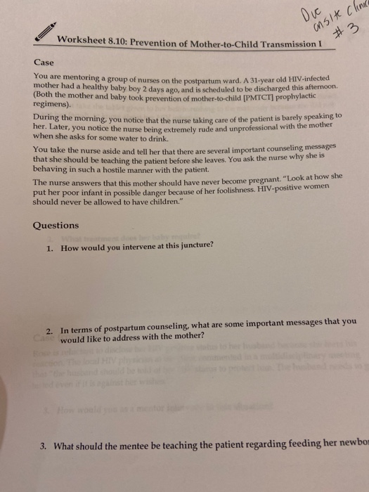 Due ansite clinic Worksheet 8.10: Prevention of Mother-to-Child Transmission Case fou are mentoring a group of nurses on the