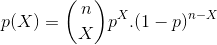 p(X) = \binom{n}{X}p^{X}.(1-p)^{n-X}