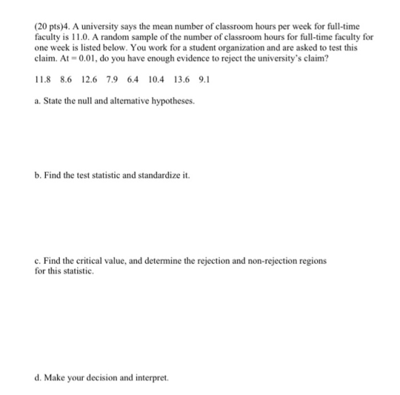 (20 pts)4. A university says the mean number of classroom hours per week for full-time faculty is 11.0. A random sample of th