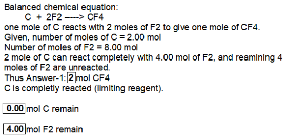 Balanced chemical equation: C + 2F2 ----> CF4 one mole of C reacts with 2 moles of F2 to give one mole of CF4. Given, number