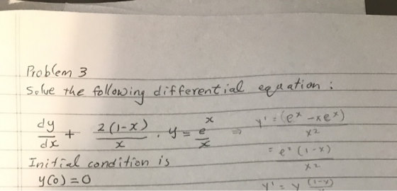 Problem 3 Solve the following differential equation : y = ex-xex) = dy + 2(1-x) x Initial condition is y col=0 ex (1 x) x2 Y