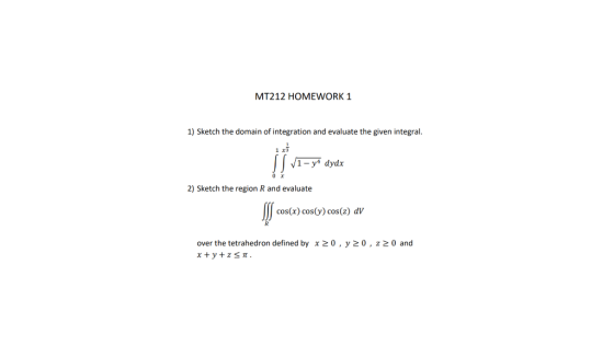 MT212 HOMEWORK 1 1) Sketch the domain of integration and evaluate the given integral. | V1 – y4 dydx 2) Sketch the region R a