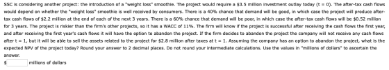 SSC is considering another project: the introduction of a weight loss smoothie. The project would require a $3.5 million in