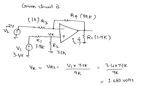 Given circuit is R4 (39) (1K) R3 2V Vz Vy + Rel1.9K) RI 1.9K VI R2 7.15 3.44 Ve VA2- Vi x Yolk - 3.487.1K qK 9K = 2.682 volts