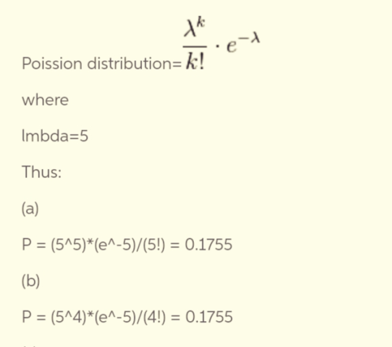Poission distribution-k! where Imbda-5 Thus P (5A5)*(eA-5)/(5!) 0.1755 P (5A4)*(eA-5)/(4! 0.1755