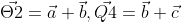 \vec{\Theta 2}=\vec{a}+\vec{b},\vec{Q4}=\vec{b}+\vec{c}