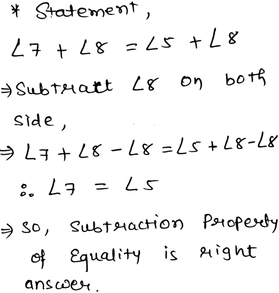 * Statement, L7 + L8 = 25+28 Subtrakt L8 on both side, 87-87+57=87-87 +67€ 8 L7=LS » so, subtraction Property right of Equali