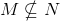 M\nsubseteq N