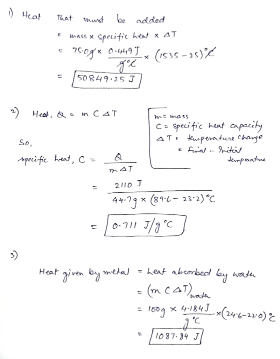 1) Heat that must be added mass x Specific heat x AT = 75.00 * 0.449 5(535-2550€ - 7°C = 50849.25 J Heat, Qamcat soo me mass