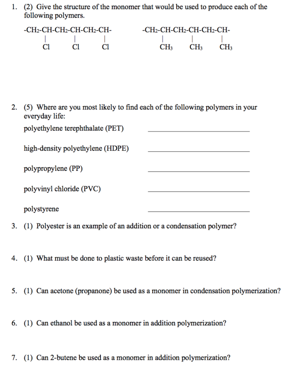 1. (2) Give the structure of the monomer that would be used to produce each of the following polymers. -CH2-CH-CH2-CH-CH2-CH