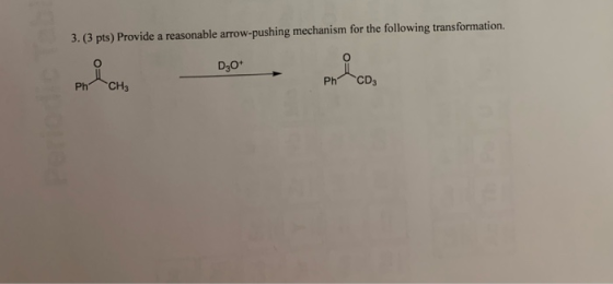 3. (3 pts) Provide a reasonable arrow-pushing mechanism for the following transformation. D20+ ph CH₂ Ph CD