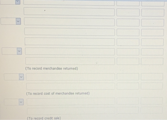 < > (To record merchandise returned) (To record cost of merchandise returned) (To record credit sale)