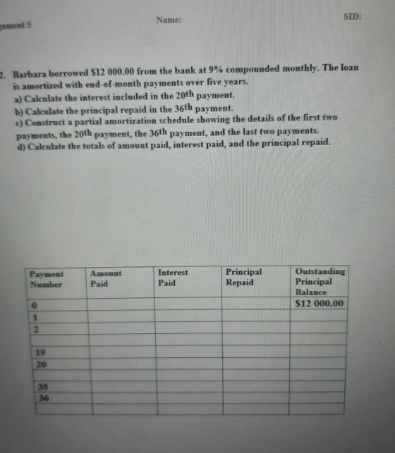 Name: SID: nment 5 Barbara borrowed $12 000.00 from the bank at 9% compounded monthly. The loan is amortized with end-of-mont