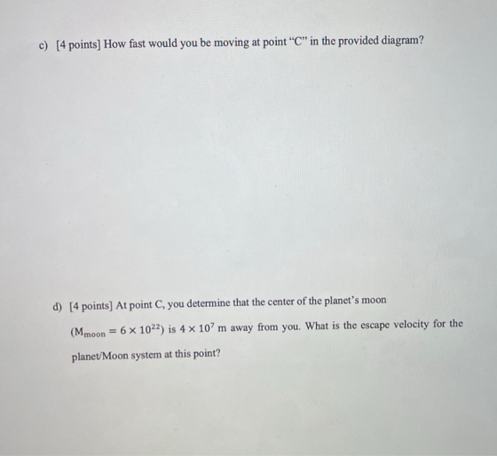c) [4 points) How fast would you be moving at point “C” in the provided diagram? d) [4 points) At point C, you determine that