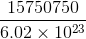 \frac{15750750}{6.02\times10^{23}}
