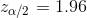 z_{\alpha/2}=1.96
