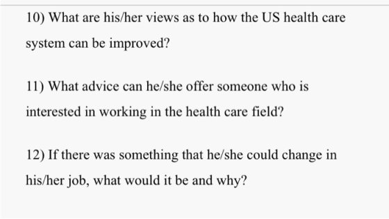 10) What are his/her views as to how the US health care system can be improved? 11) What advice can he/she offer someone who