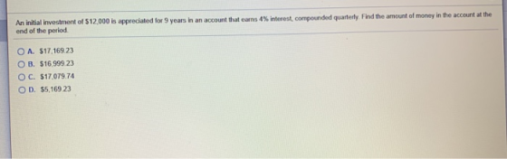 An initial investment of $12,000 is appreciated for 9 years in an account that earns 4% interest, compounded quarterly Find t